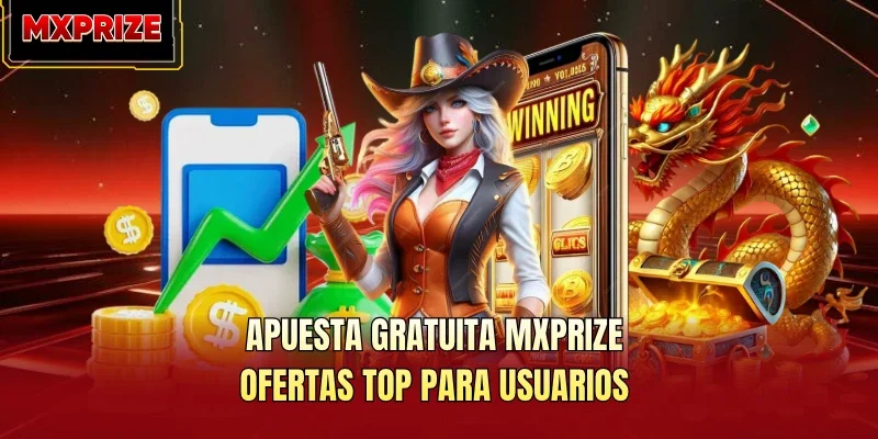 Apuesta Gratuita MXPrize: Ofertas Top Para Usuarios
