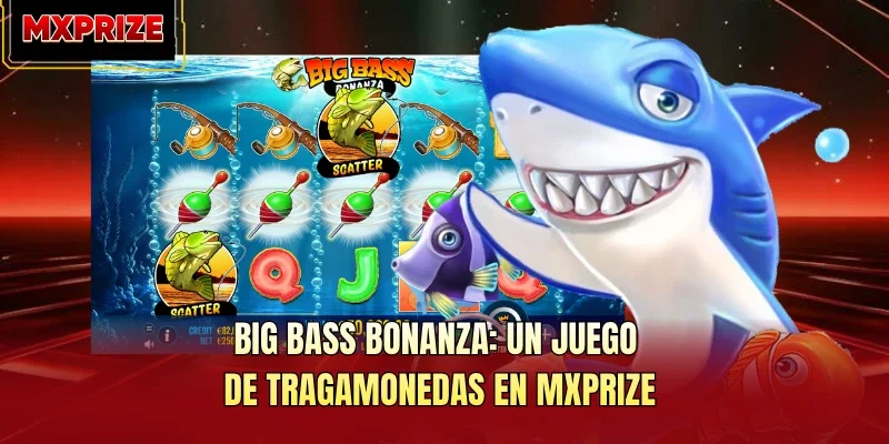 Big Bass Bonanza: Un Juego De Tragamonedas En MXPRIZE