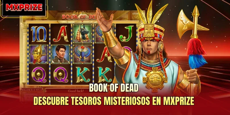 Book Of Dead: Descubre Tesoros Misteriosos En MXPRIZE