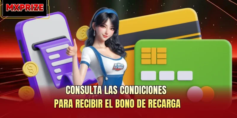Consulta las condiciones para recibir el bono de recarga Consulta las condiciones para recibir el bono de recarga