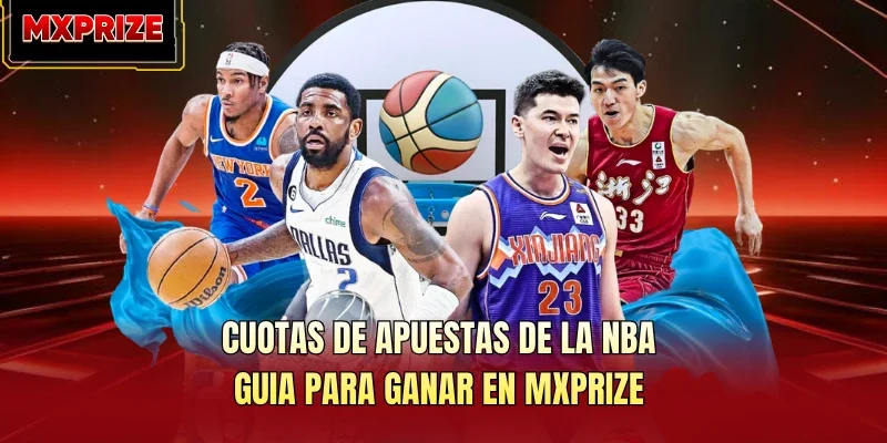 Cuotas De Apuestas De La NBA: Guia Para Ganar En MXPRIZE