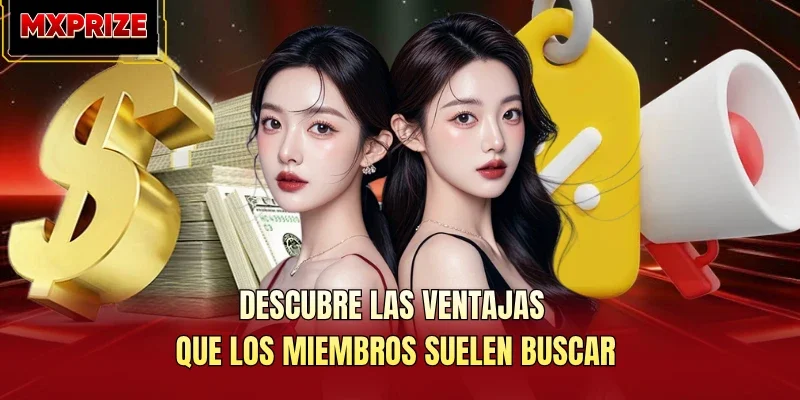 Descubre las ventajas que los miembros suelen buscar Descubre las ventajas que los miembros suelen buscar