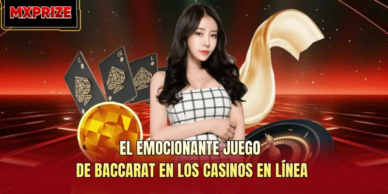 El emocionante juego de baccarat en los casinos en línea El emocionante juego de baccarat en los casinos en línea