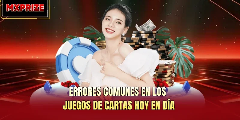 Errores comunes en los juegos de cartas hoy en día Errores comunes en los juegos de cartas hoy en día