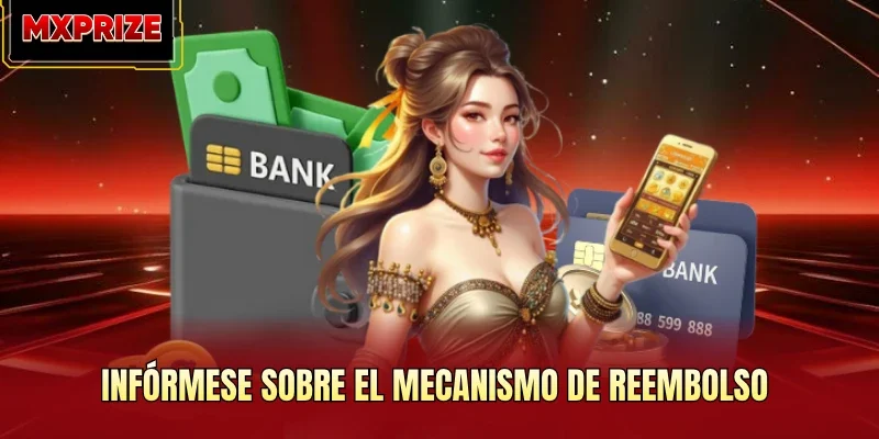 Infórmese sobre el mecanismo de reembolso Infórmese sobre el mecanismo de reembolso