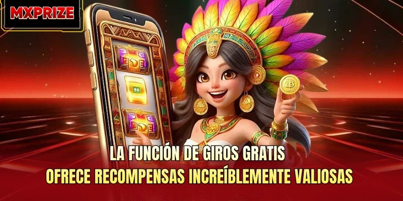 La función de giros gratis ofrece recompensas increíblemente valiosas