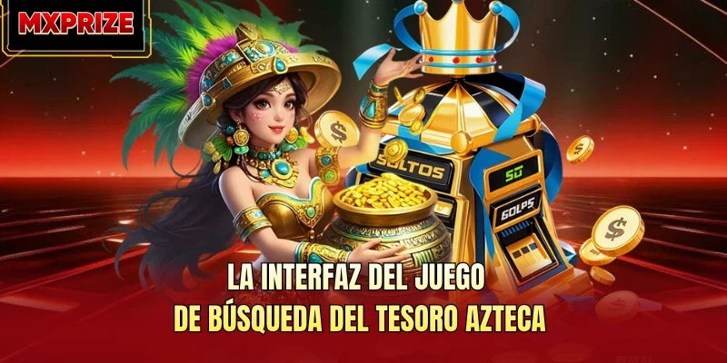 La interfaz del juego de búsqueda del tesoro azteca