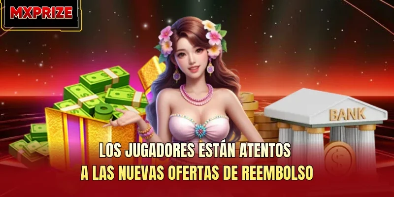 Los jugadores están atentos a las nuevas ofertas de reembolso