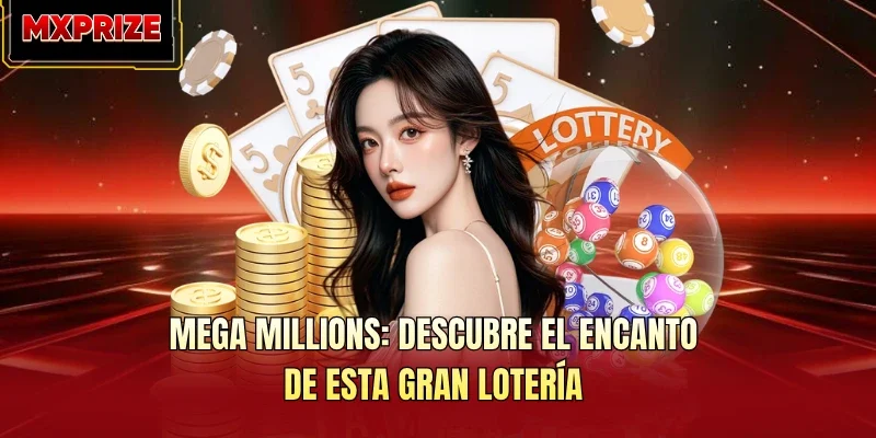 Mega Millions: Descubre El Encanto De Esta Gran Lotería