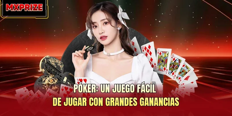 Póker: Un Juego Fácil De Jugar Con Grandes Ganancias
