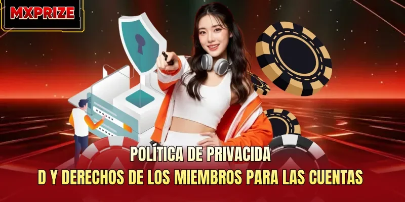 Política de privacidad y derechos de los miembros para las cuentas