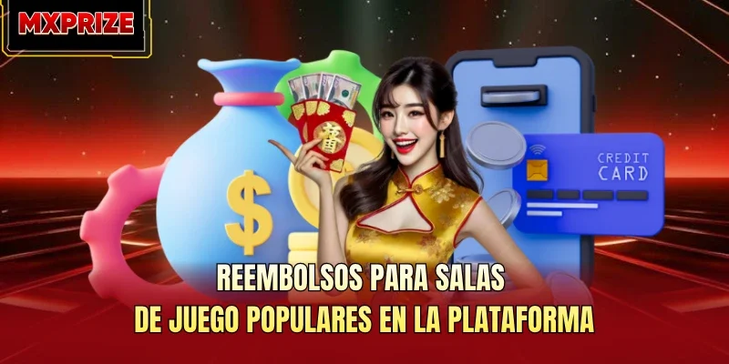 Reembolsos para salas de juego populares en la plataforma Reembolsos para salas de juego populares en la plataforma
