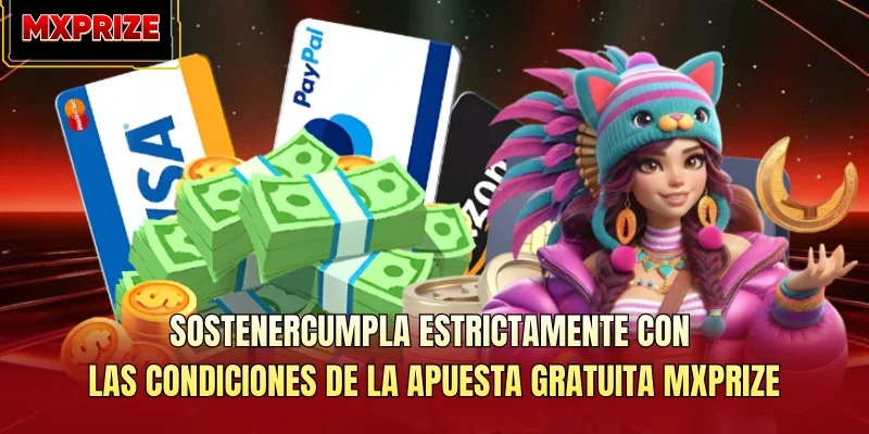 SostenerCumpla estrictamente con las condiciones de la apuesta gratuita MXPrize SostenerCumpla estrictamente con las condiciones de la apuesta gratuita MXPrize