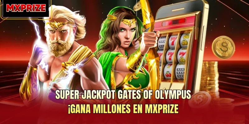 Super Jackpot Gates Of Olympus: ¡Gana Millones En MXPRIZE