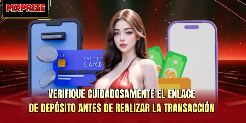 Verifique cuidadosamente el enlace de depósito antes de realizar la transacción