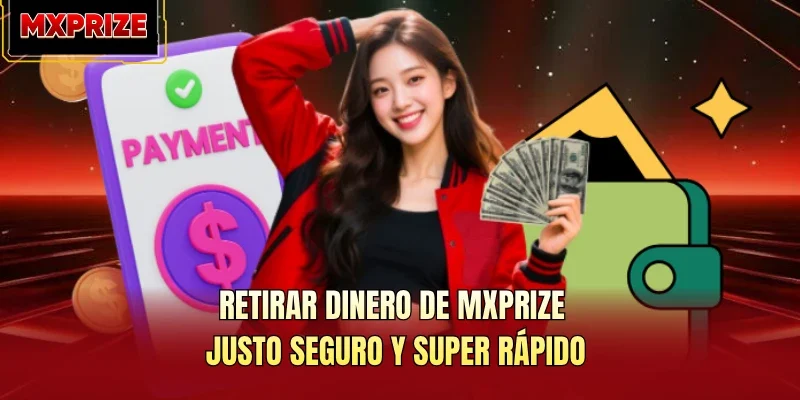 Retirar Dinero De MXPRIZE Justo Seguro Y Super Rápido