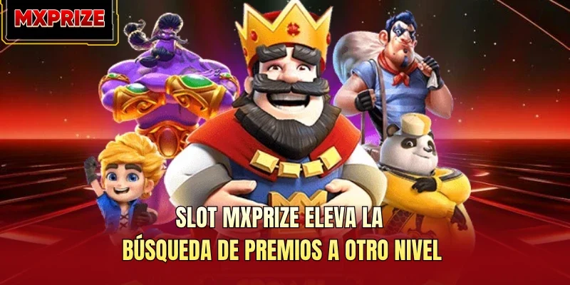 Slot MXPRIZE Eleva La Búsqueda De Premios A Otro Nivel