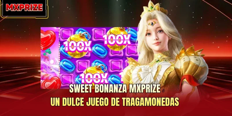 Sweet Bonanza MXPRIZE: Un Dulce Juego De Tragamonedas