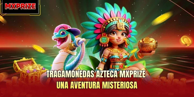 Tragamonedas Azteca MXPRIZE: Una Aventura Misteriosa